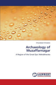 Archaeology of Muzaffarnagar Omprakash Srivastav Author