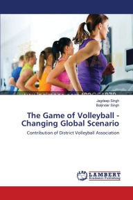 The Game of Volleyball - Changing Global Scenario Jagdeep Singh Author