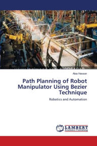 Path Planning of Robot Manipulator Using Bezier Technique Alaa Hassan Author