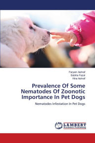 Prevalence Of Some Nematodes Of Zoonotic Importance In Pet Dogs Faryam Ashraf Author