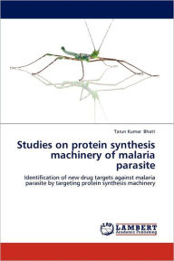 Studies on protein synthesis machinery of malaria parasite Tarun Kumar Bhatt Author