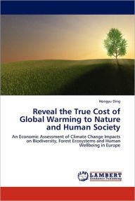 Reveal the True Cost of Global Warming to Nature and Human Society Hongyu Ding Author