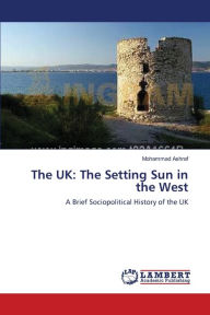The UK: The Setting Sun in the West Mohammad Ashraf Author