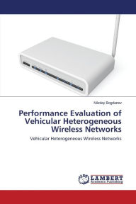 Performance Evaluation of Vehicular Heterogeneous Wireless Networks Bogdanov Nikolay Author