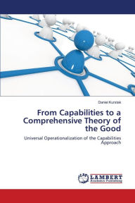 From Capabilities to a Comprehensive Theory of the Good Daniel Kurstak Author