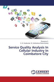 Service Quality Analysis in Cellular Industry in Coimbatore City S. Praveena Author
