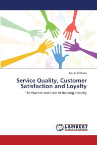 Service Quality, Customer Satisfaction and Loyalty Mohsan Faizan Author