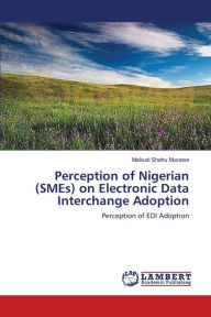 Perception of Nigerian (Smes) on Electronic Data Interchange Adoption -  Musawa Maikudi Shehu, Paperback