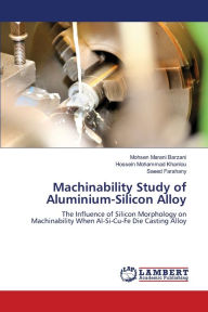 Machinability Study of Aluminium-Silicon Alloy Mohsen Marani Barzani Author