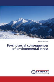 Psychosocial Consequences of Environmental Stress - Shukla Aradhana