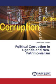 Political Corruption in Uganda and Neo-Patrimonialism Ogwang Allan Young Author