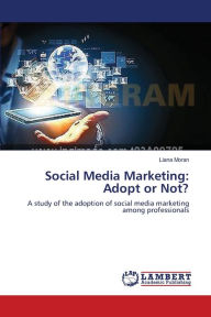 Social Media Marketing: Adopt or Not? Liana Moran Author