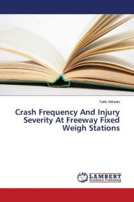 Crash Frequency And Injury Severity At Freeway Fixed Weigh Stations