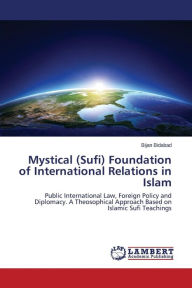 Mystical (Sufi) Foundation of International Relations in Islam Bidabad Bijan Author