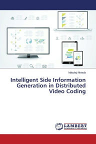 Intelligent Side Information Generation in Distributed Video Coding Akinola Mobolaji Author