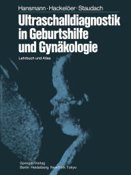 Ultraschalldiagnostik in Geburtshilfe und GynÃ¤kologie: Lehrbuch und Atlas M. Hansmann Author