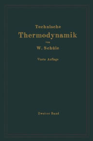Technische Thermodynamik: Zweiter Band: Höhere Thermodynamik mit Einschluß der chemischen Zustandsänderungen nebst ausgewählten Abschnitten aus dem Ge
