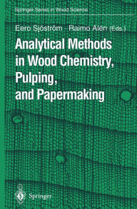 Analytical Methods in Wood Chemistry, Pulping, and Papermaking Eero Sjöström Editor