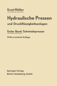 Hydraulische Pressen und DruckflÃ¼ssigkeitsanlagen: Erster Band: Schmiedepressen Ernst MÃ¼ller Author