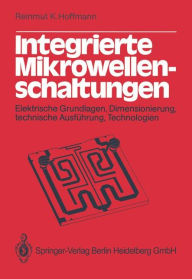 Integrierte Mikrowellenschaltungen: Elektrische Grundlagen, Dimensionierung, technische Ausführung, Technologien R.K. Hoffmann Author