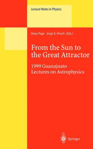 From the Sun to the Great Attractor: 1999 Guanajuato Lectures on Astrophysics Dany Page Editor
