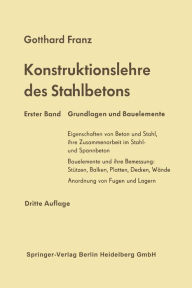 Konstruktionslehre des Stahlbetons: Erster Band: Grundlagen und Bauelemente Gotthard Franz Author
