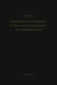 Konstruktion und Material im Bau von Dampfturbinen und Turbodynamos Oskar Lasche Author