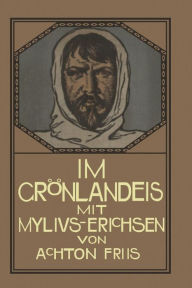 Im GrÃ¶nlandeis mit Mylius-Erichsen: Die Danmark-Expedition 1906-1908 Achton Friis Author