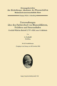 Untersuchungen Ã¼ber den Farbwechsel von BlumenblÃ¤ttern, FrÃ¼chten und Samenschalen: Gottlieb Wilhelm Bischoff (1797-1854) zum GedÃ¤chtnis August Sey