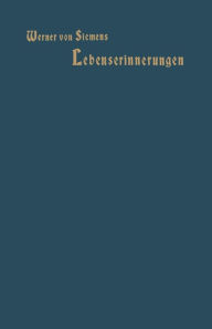 Lebenserinnerungen: Mit dem Bildnis des Verfassers in KupferÃ¤tzung Werner von Siemens Author