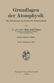 Grundlagen der Atomphysik: Eine Einfï¿½hrung in das Studium der Wellenmechanik Hans Adolf Bauer Author