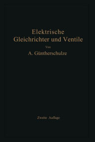 Elektrische Gleichrichter und Ventile Adolf GÃ¼ntherschulze Author