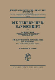 Die Verbrecher-Handschrift: I: Die Handschrift der Betrüger, Diebe und Einbrecher Eine Charakterologische Studie Roda J. Wieser Author