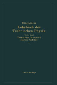 Technische Mechanik starrer Gebilde: Erster Teil Mechanik ebener Gebilde Hans Lorenz Author