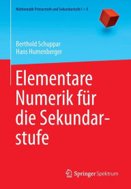 Elementare Numerik fï¿½r die Sekundarstufe Berthold Schuppar Author
