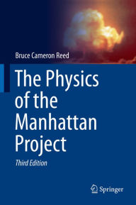 The Physics of the Manhattan Project Bruce Cameron Reed Author
