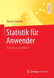 Statistik für Anwender: Statistik aus der Münze Thomas Adamek Author