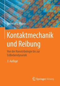 Kontaktmechanik und Reibung: Von der Nanotribologie bis zur Erdbebendynamik Valentin L. Popov Author