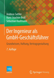 Der Ingenieur als GmbH-Geschäftsführer: Grundwissen, Haftung, Vertragsgestaltung Andreas Sattler Author