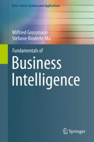 Fundamentals of Business Intelligence Wilfried Grossmann Author