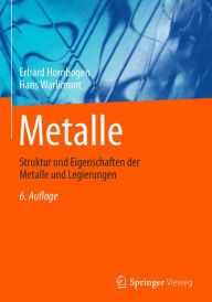 Metalle: Struktur und Eigenschaften der Metalle und Legierungen Erhard Hornbogen Author