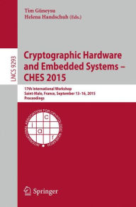 Cryptographic Hardware and Embedded Systems -- CHES 2015: 17th International Workshop, Saint-Malo, France, September 13-16, 2015, Proceedings Tim Gïne