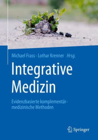 Integrative Medizin: Evidenzbasierte komplementÃ¤rmedizinische Methoden Michael Frass Editor