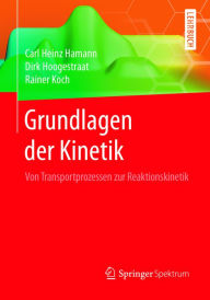 Grundlagen der Kinetik: Von Transportprozessen zur Reaktionskinetik Carl Heinz Hamann Author