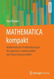 MATHEMATICA kompakt: Mathematische Problemlösungen für Ingenieure, Mathematiker und Naturwissenschaftler Hans Benker Author
