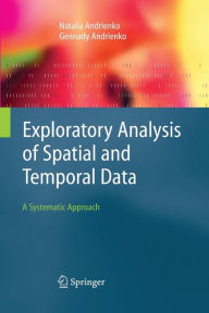 Exploratory Analysis of Spatial and Temporal Data: A Systematic Approach Natalia Andrienko Author