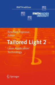 Tailored Light 2: Laser Application Technology Reinhart Poprawe Editor