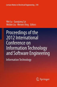 Proceedings of the 2012 International Conference on Information Technology and Software Engineering: Information Technology Wei Lu Editor