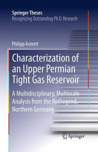 Characterization of an Upper Permian Tight Gas Reservoir: A Multidisciplinary, Multiscale Analysis from the Rotliegend, Northern Germany Philipp Antre