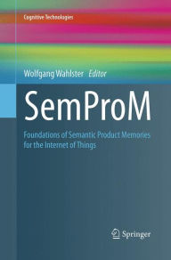 SemProM: Foundations of Semantic Product Memories for the Internet of Things - Wolfgang Wahlster